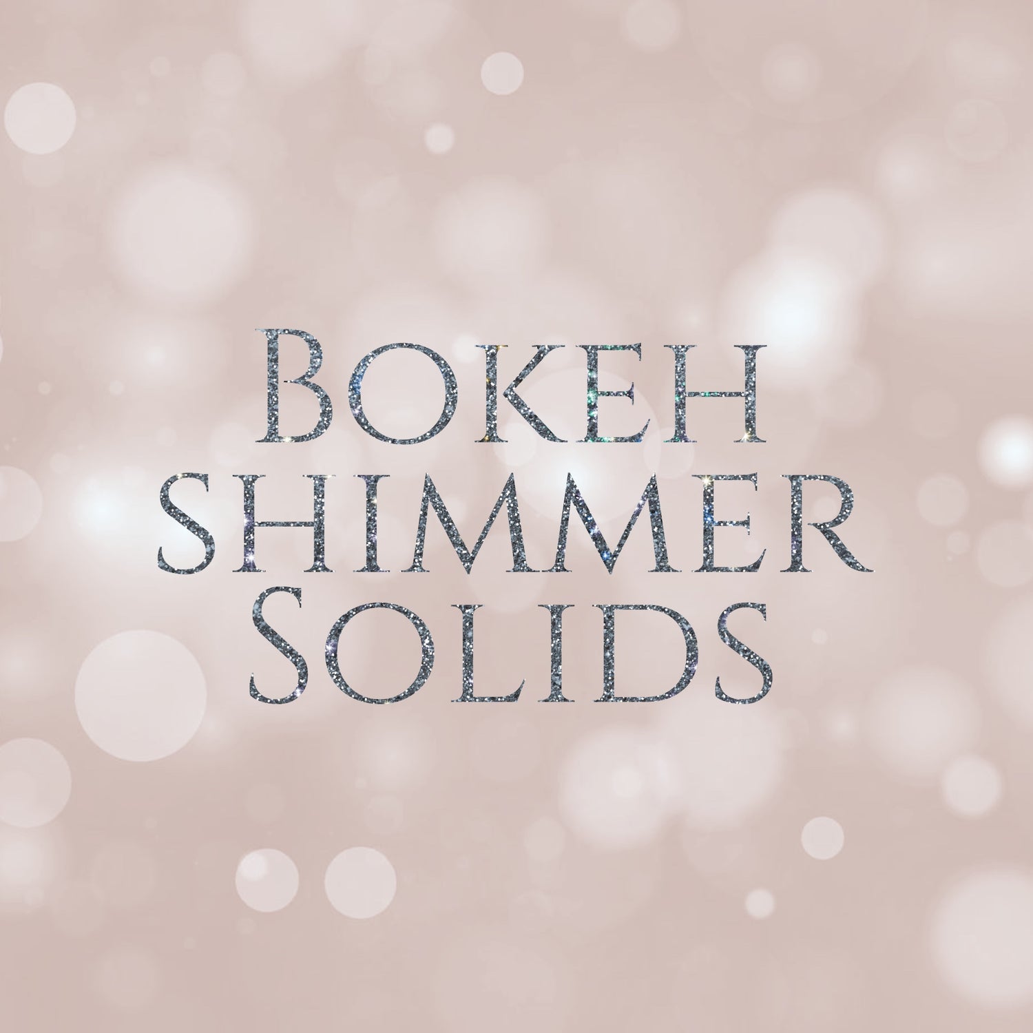 Bokeh Shimmer Solids